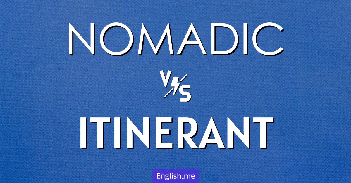 "Nomadic" vs. "itinerant": two paths, one journey