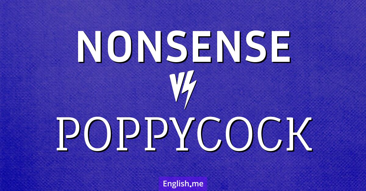 Trimming the blather: "nonsense" vs. "poppycock"