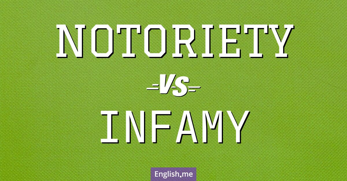 "Notoriety" vs. "infamy": the battle of bad reputations