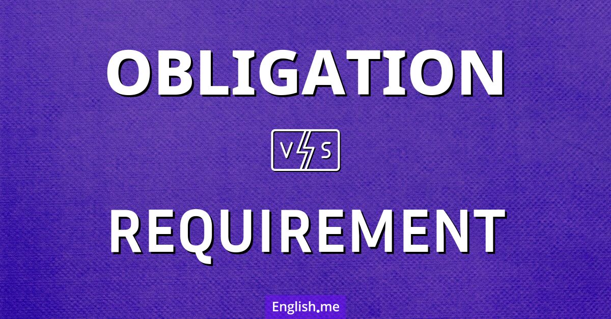 "Obligation" vs. "requirement": when words get demanding!