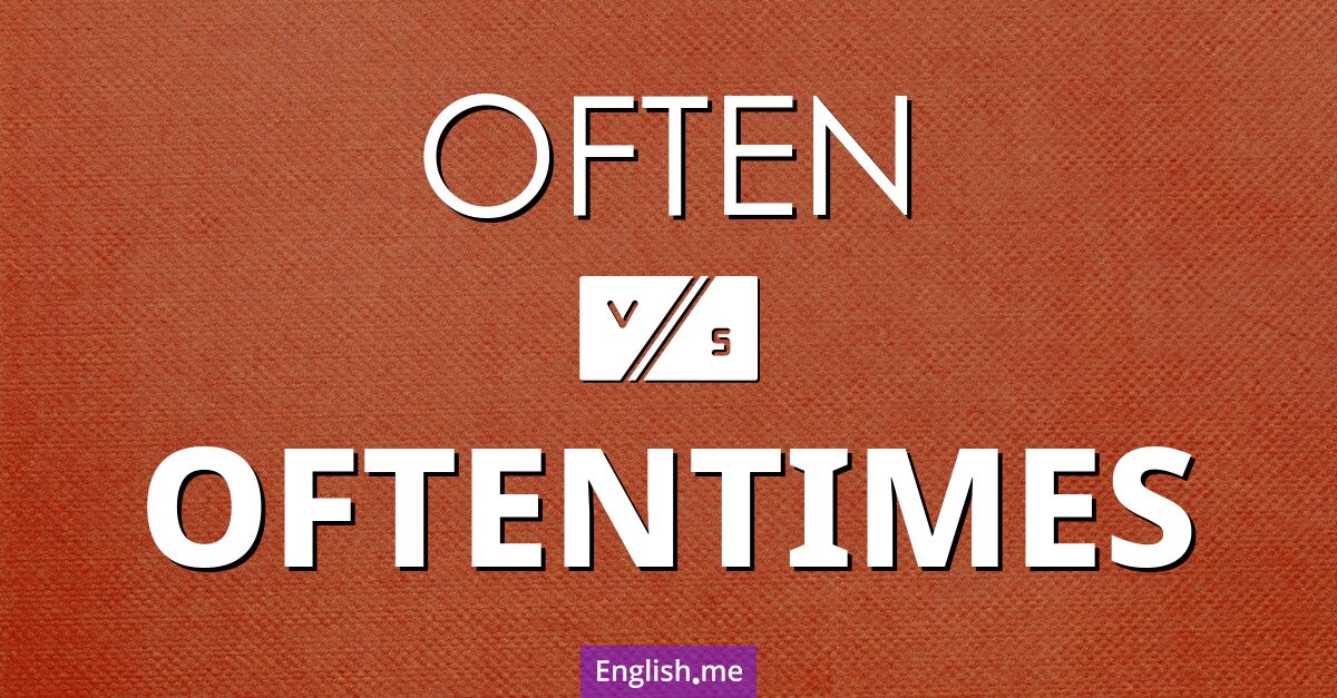 Comparing often and oftentimes: What's the difference?