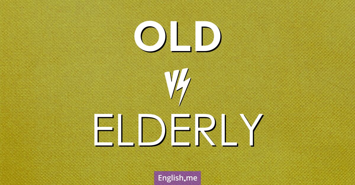 "Old" vs "elderly": choosing the right word