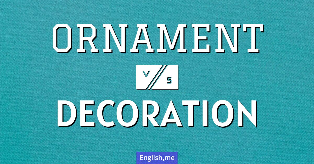 "Ornament" vs. "decoration": subtle nuances in adornment "Ornament" vs. "decoration": subtle nuances in adornment
