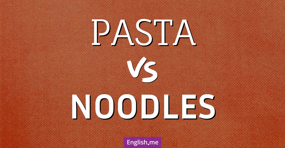 "Pasta" vs. "noodles": a delicious comparison