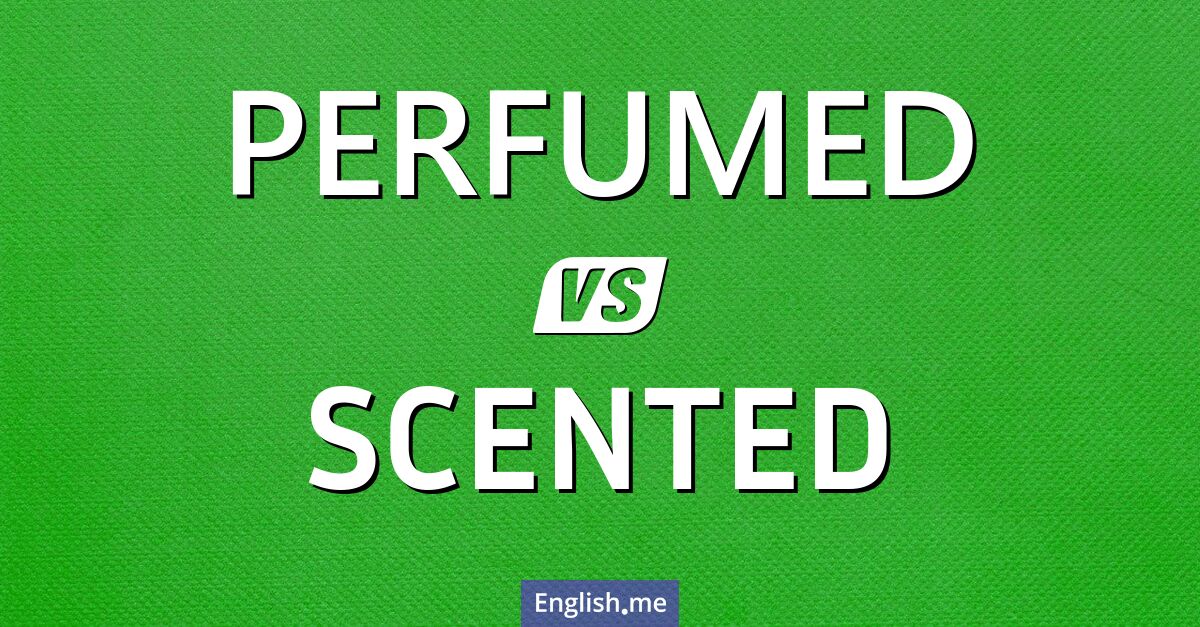 Fragrant linguistics: comparing "perfumed" and "scented"