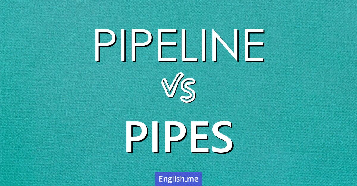 "Pipeline" vs. "pipes": flowing through linguistic pathways