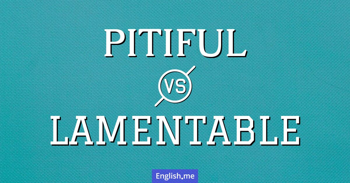 "Pitiful" vs. "lamentable": shades of sorrow in language