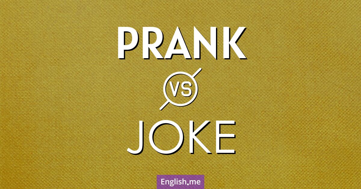 Prank and joke. What's the difference?