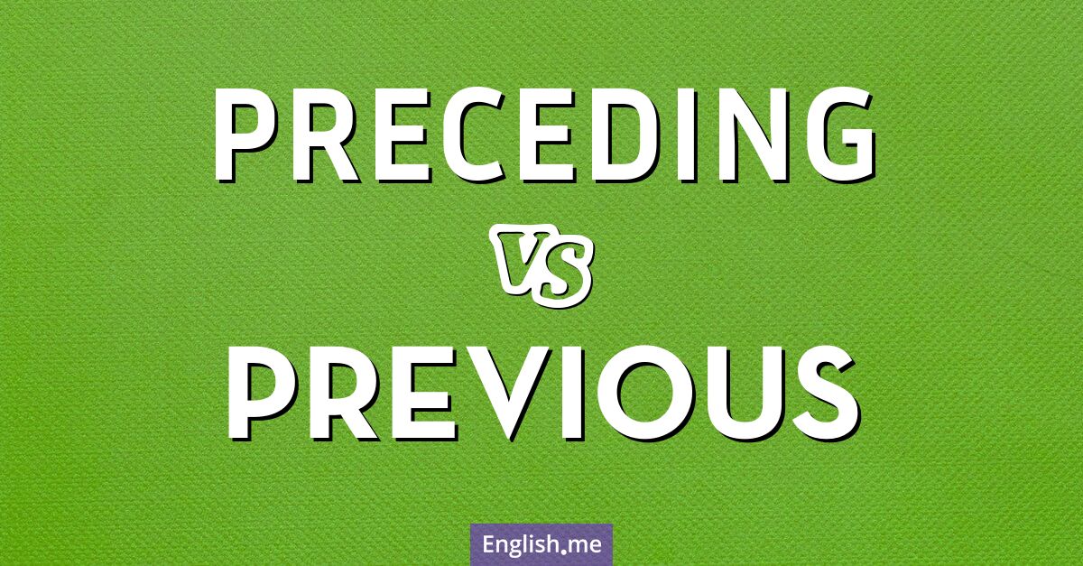 Preceding and previous. What's the difference?