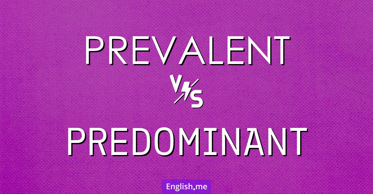 Comparing "prevalent" vs. "predominant": more than just buzzwords