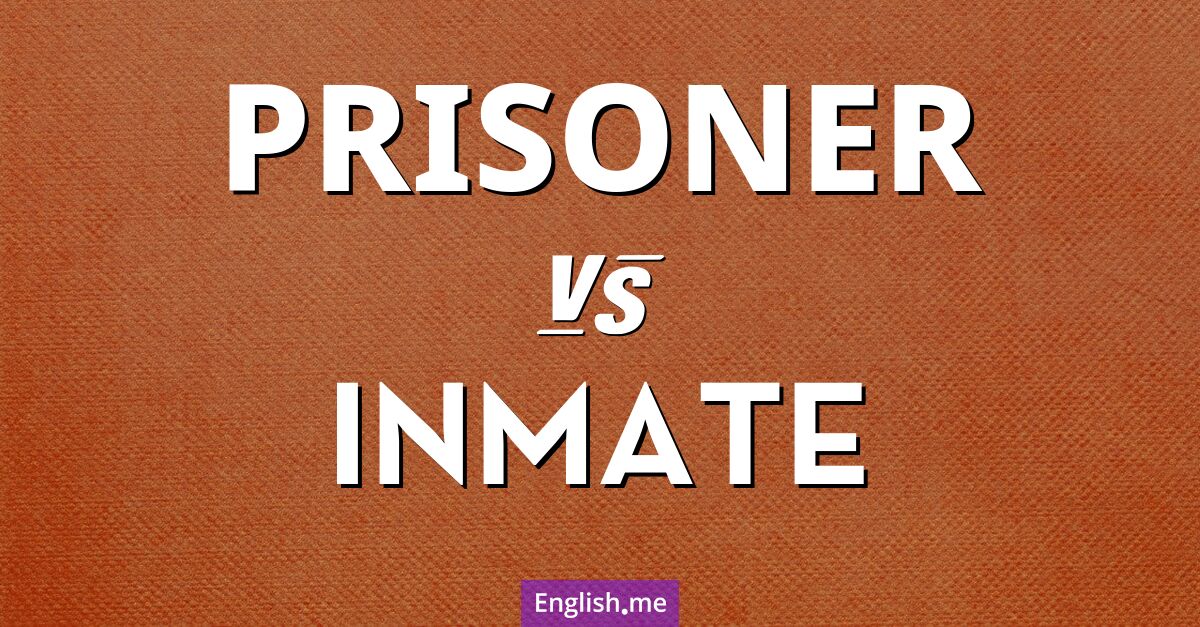 Prisoner and inmate. What's the difference?