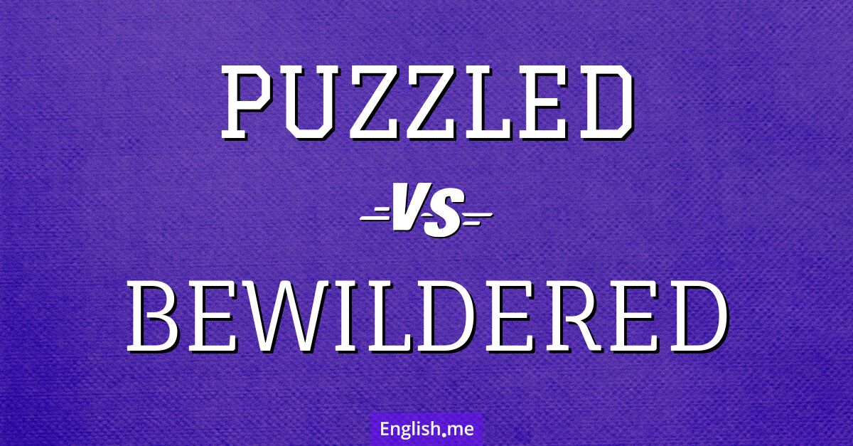 Decoding the mystery: "puzzled" vs. "bewildered"