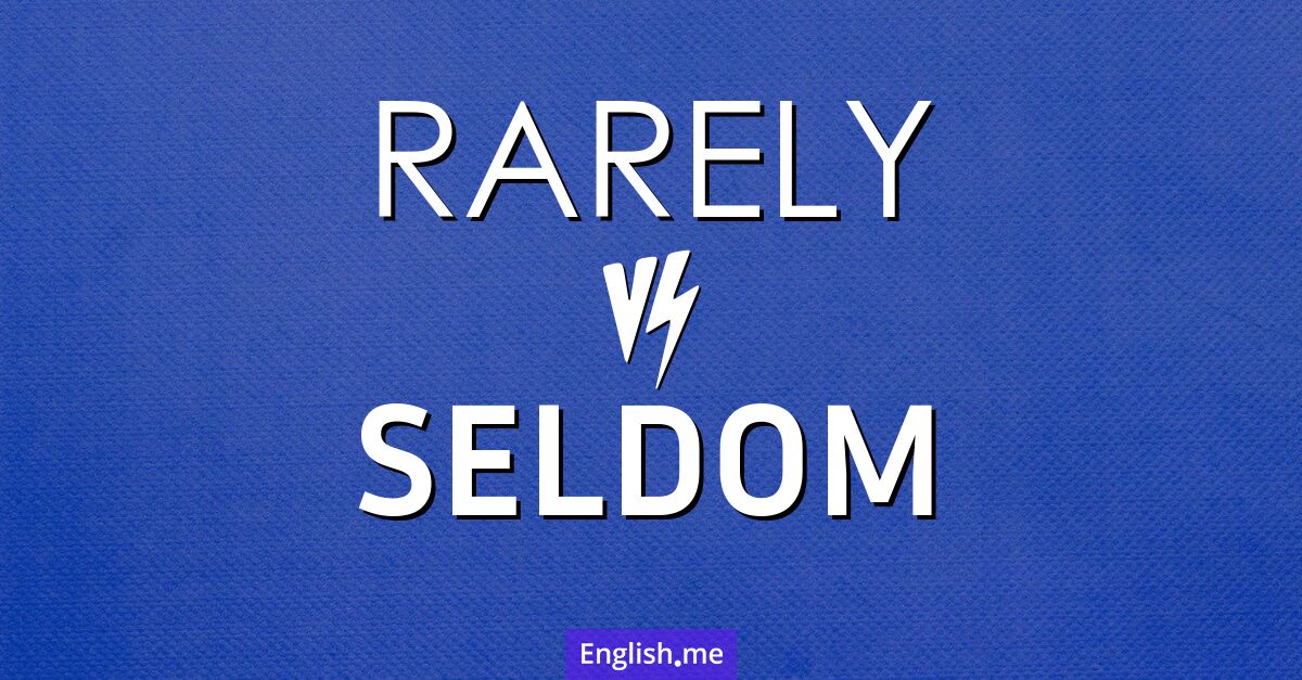 Rarely and seldom. What's the difference?