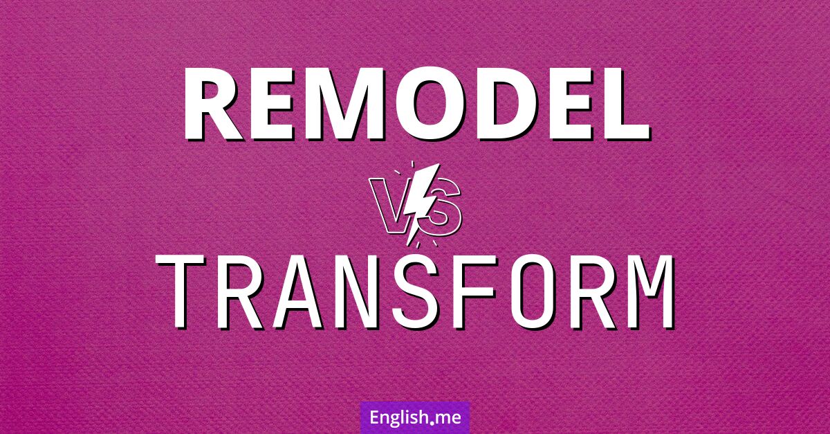 "Remodel" vs. "transform": understanding the key differences