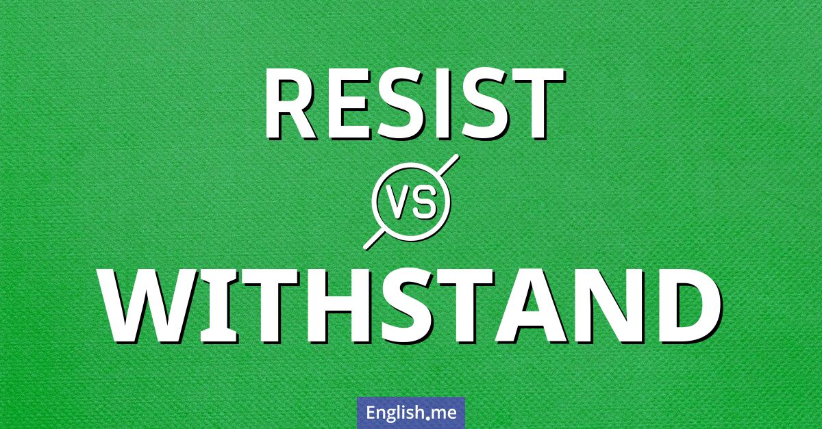 "Resist" vs. "withstand": when to use each word