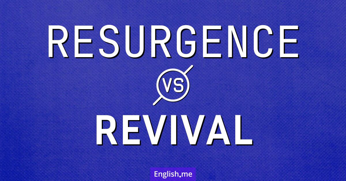 "Resurgence" vs. "revival": comparing the comebacks