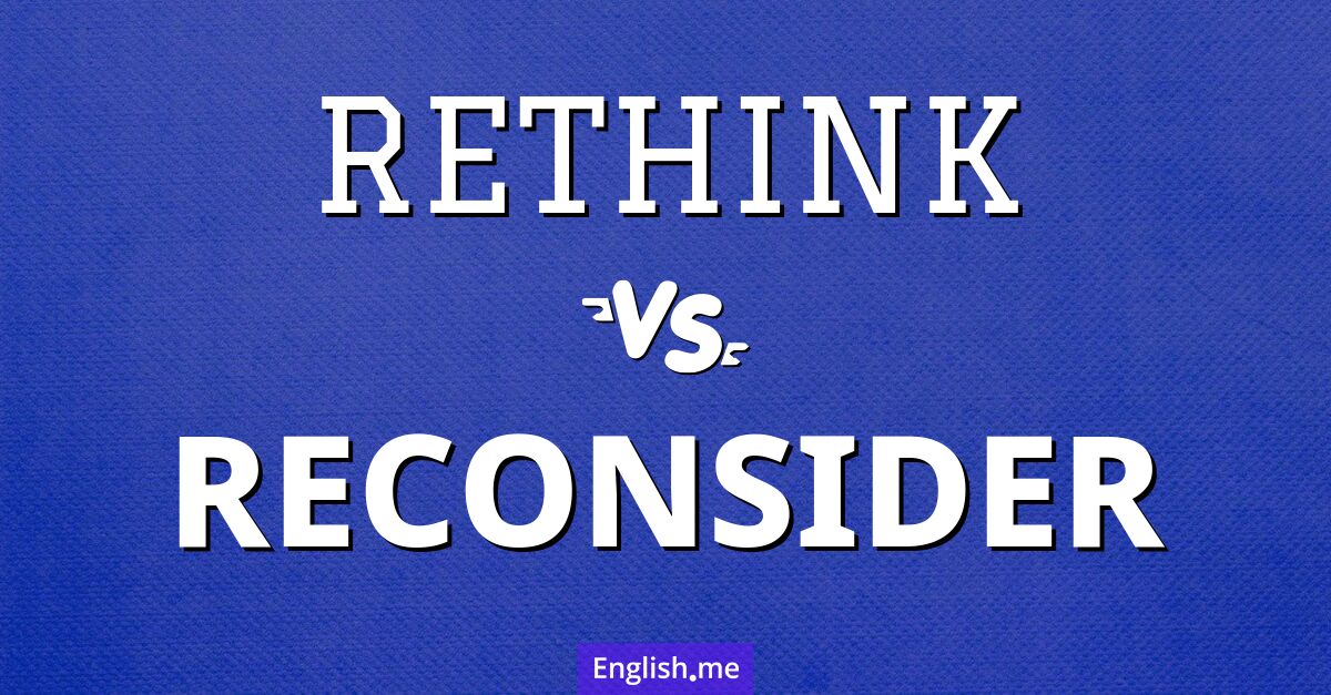 "Rethink" vs. "reconsider": two paths to new perspectives