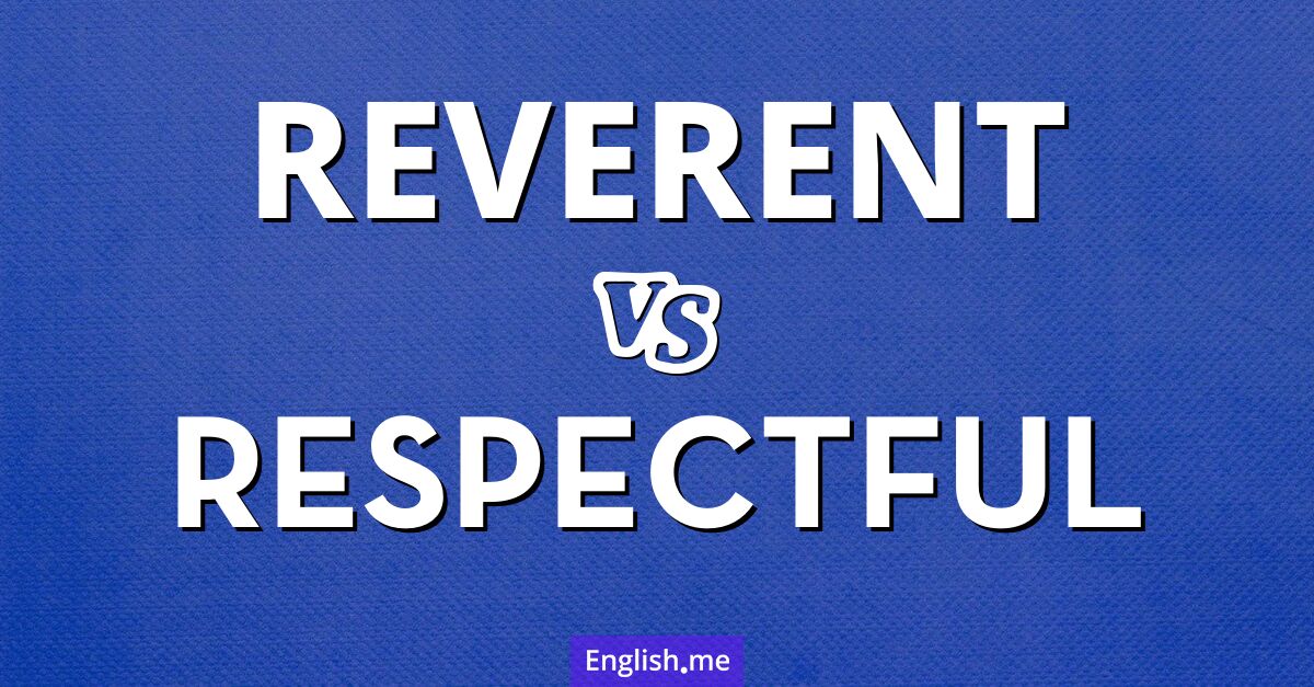 "Reverent" vs. "respectful": comparing shades of esteem