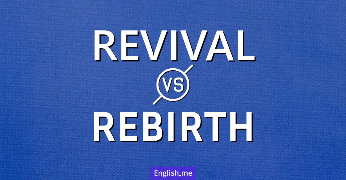 "Revival" vs. "rebirth": a tale of two comebacks