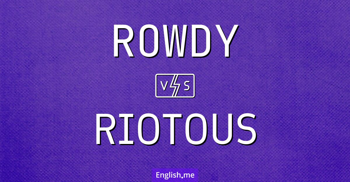 "Rowdy" vs. "riotous": exploring two sides of chaos