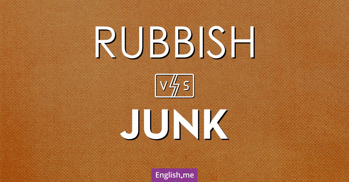 "Rubbish" vs. "junk": a linguistic spring clean