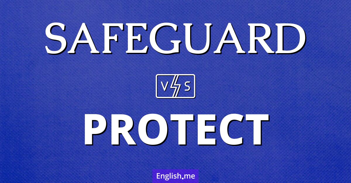 Safeguard and protect. What's the difference?