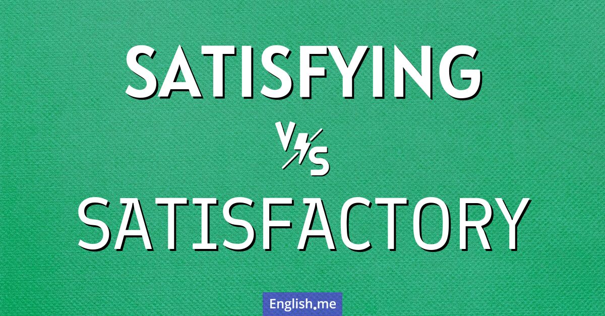 "Satisfying" vs. "satisfactory": finding the right fit