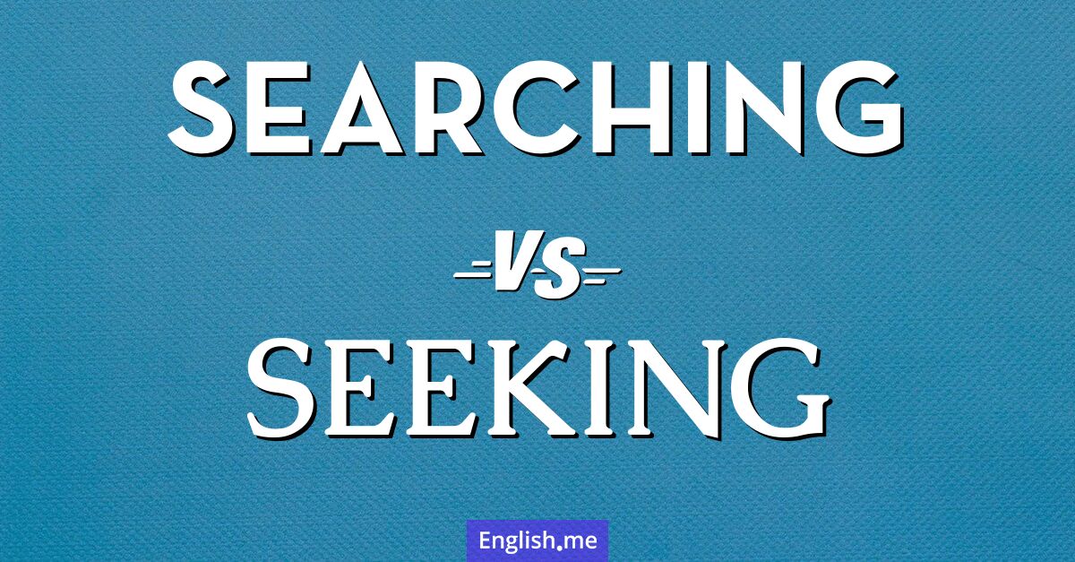 Exploring the nuances of "searching" vs. "seeking"