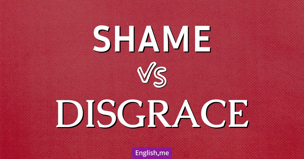 "Shame" vs. "disgrace": nuances of embarrassment and dishonor