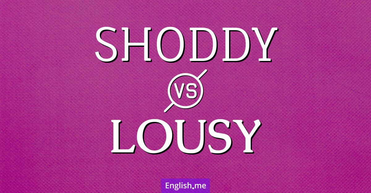 "Shoddy" vs. "lousy": a clash of complaints