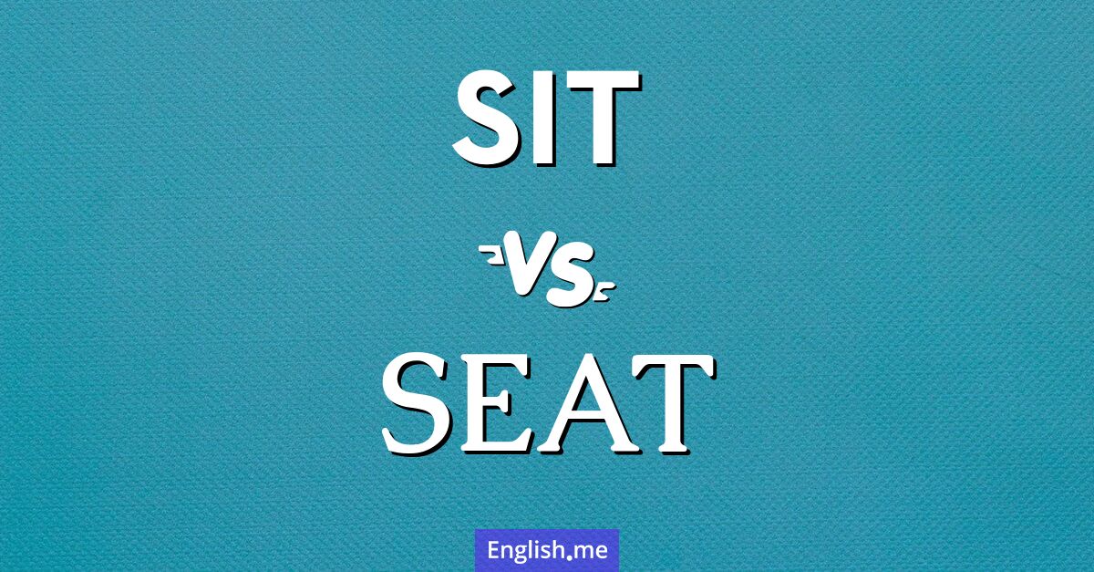 "Sit" vs "seat": understanding the difference