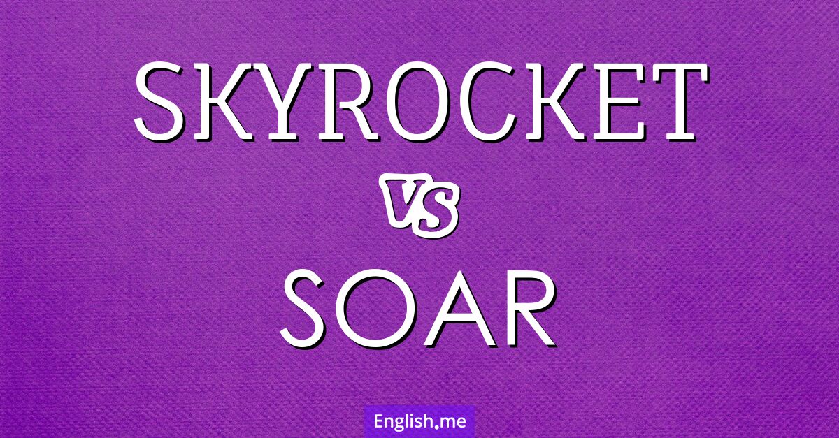 "Skyrocket" vs. "soar": words take flight!