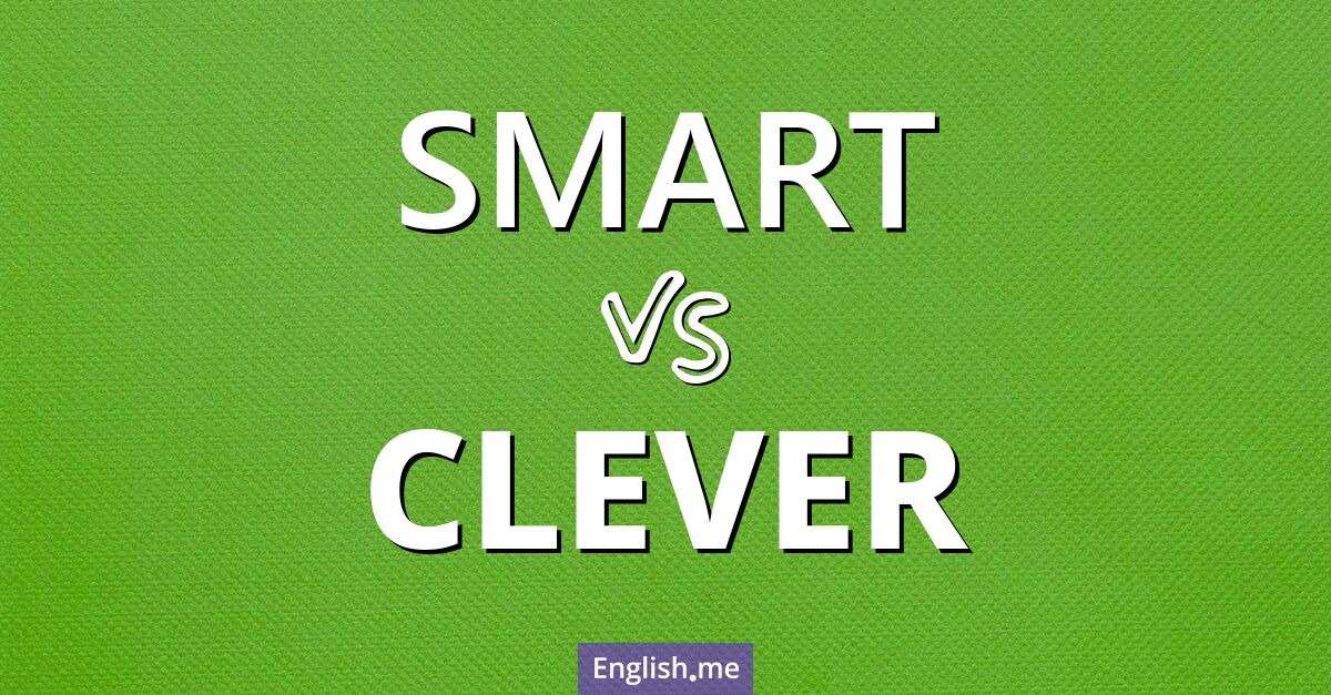 "Smart" vs. "clever": what's the difference?