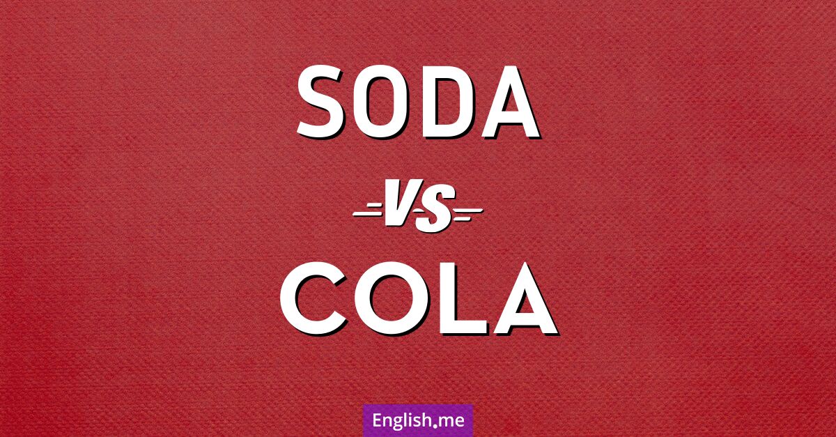 "Soda" vs. "cola": more than just bubbles