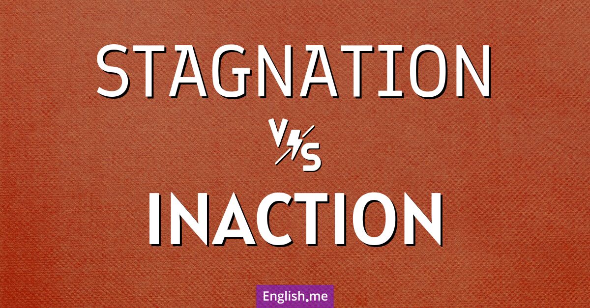 "Stagnation" vs. "inaction": stillness in words