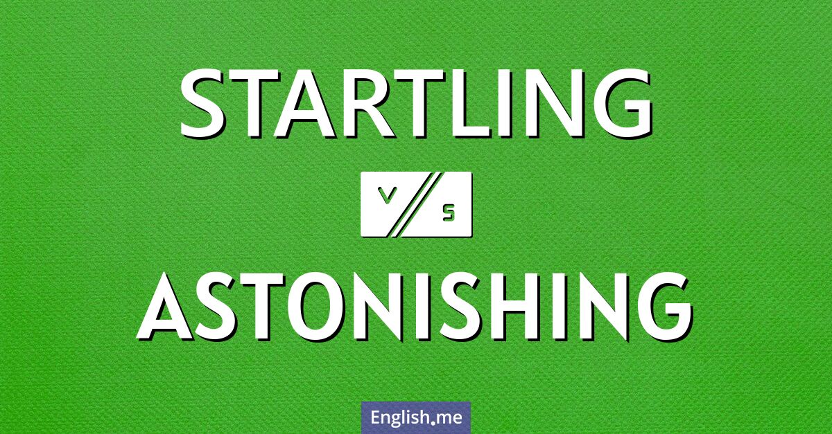 Surprising parallels: "startling" vs. "astonishing"