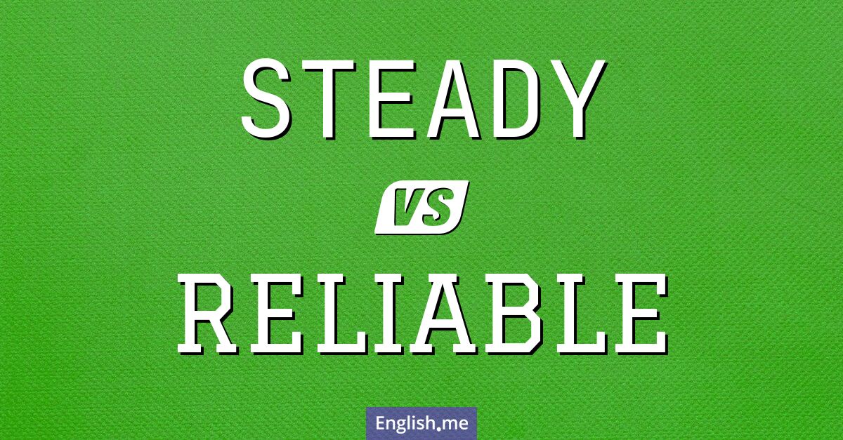 "Steady" vs. "reliable": where they overlap and diverge