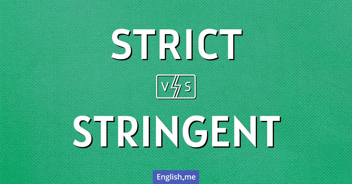 Tight terms: comparing "strict" and "stringent"