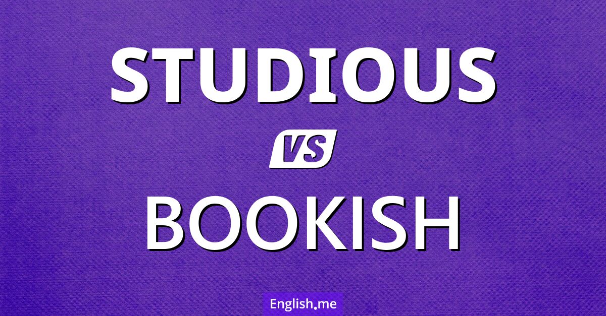 "Studious" vs. "bookish": same shelf, different stories