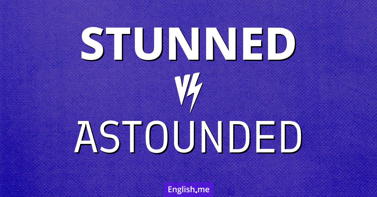 "Stunned" vs. "astounded": what sets them apart?