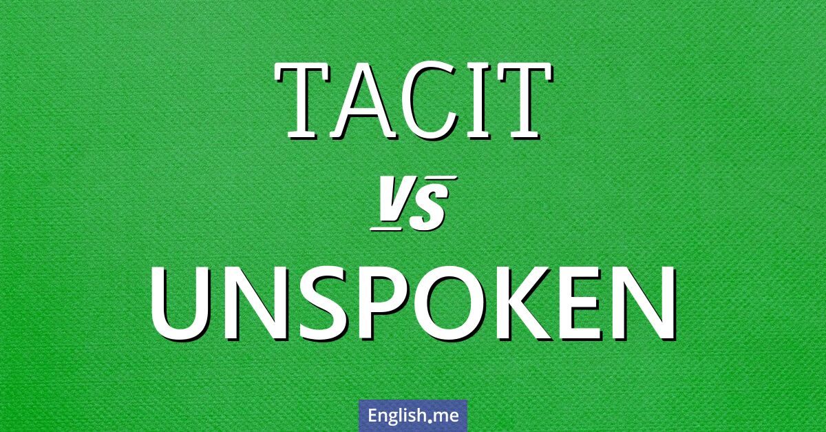 "Tacit" vs. "unspoken": decoding silent agreements