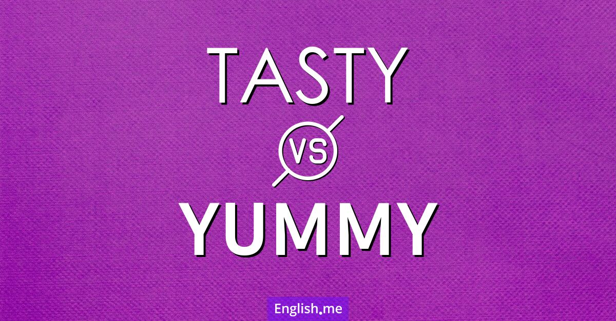 "Tasty" vs. "yummy": a flavorful comparison