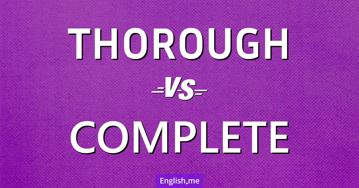 Exploring the nuance between "thorough" and "complete"