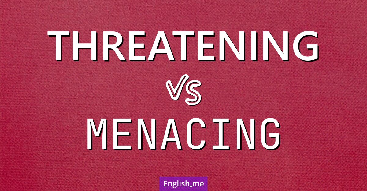 Dangerous words: comparing "threatening" and "menacing"