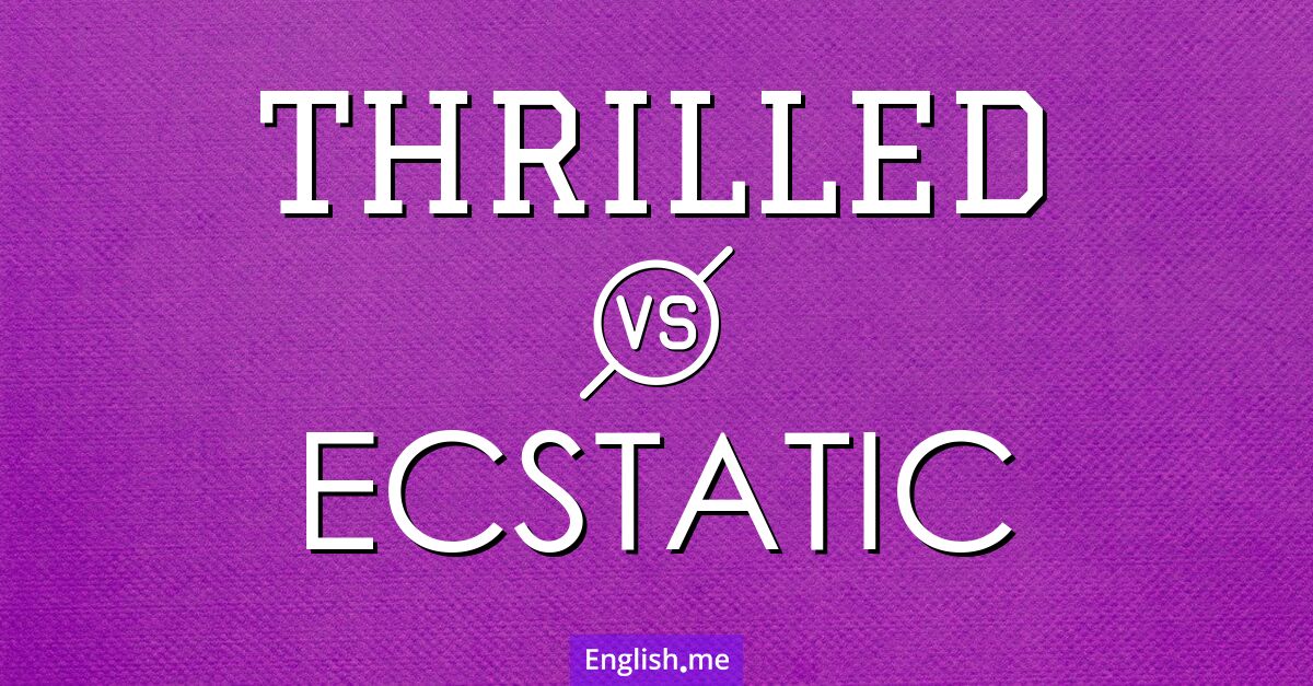 Exploring the emotional spectrum: "thrilled" vs. "ecstatic"