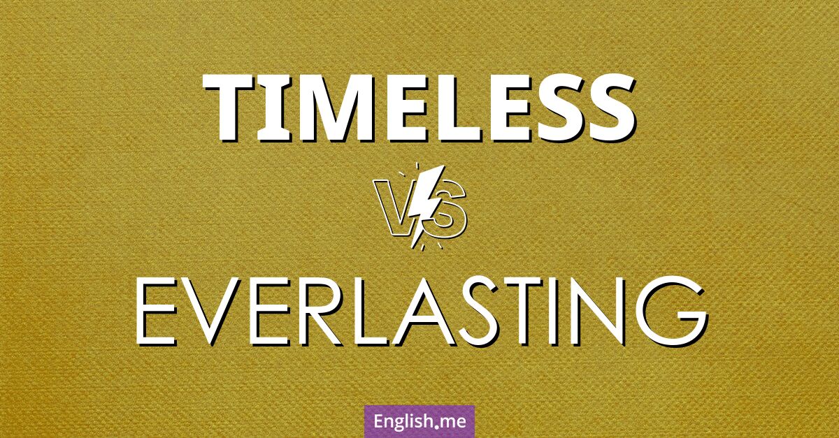 "Timeless" vs. "everlasting": a comparison of enduring qualities