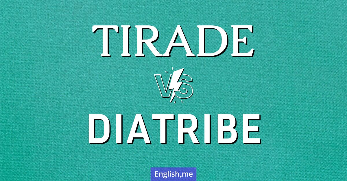 "Tirade" vs. "diatribe": words of fury