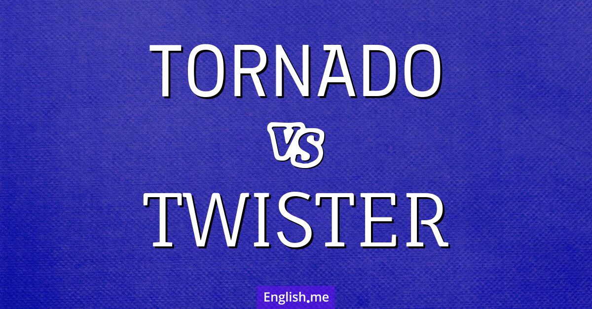 Tornado and twister. What's the difference?