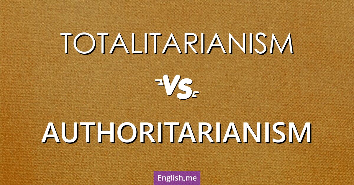 Comparing control: "totalitarianism" vs. "authoritarianism"