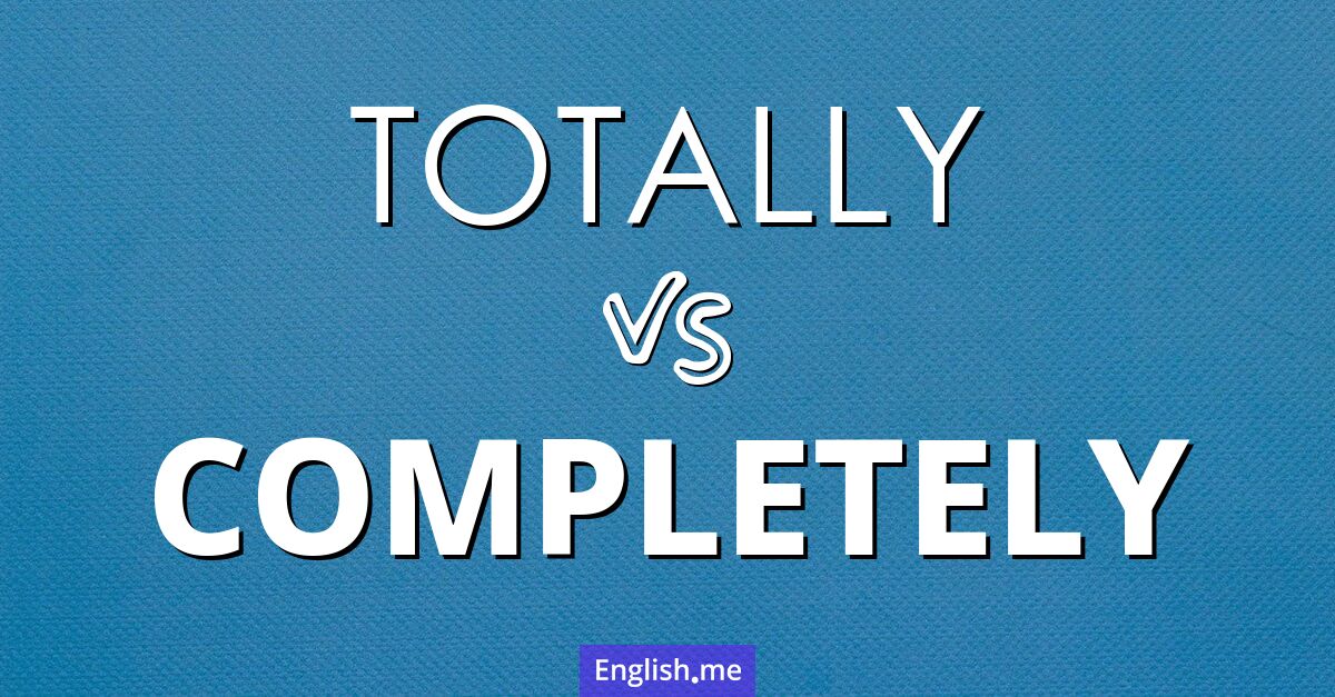 "Totally" vs. "completely": exploring two sides of fullness